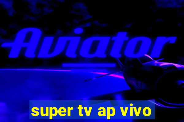 super tv ap vivo